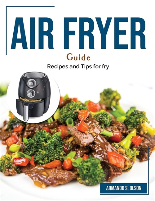 Air Fryer Guide: Recipes and Tips for fry (Paperback)