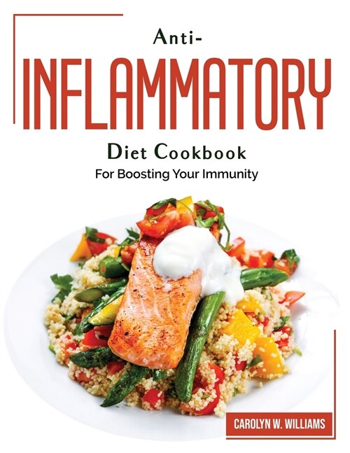 Anti-Inflammatory Diet Cookbook: For Boosting Your Immunity (Paperback)