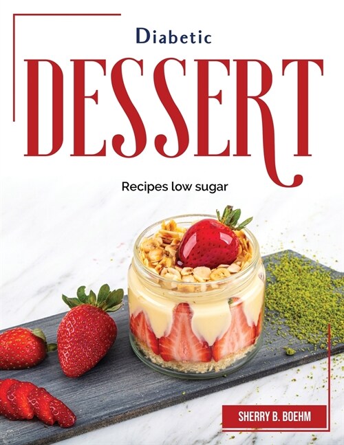 Diabetic Dessert: Recipes low sugar (Paperback)