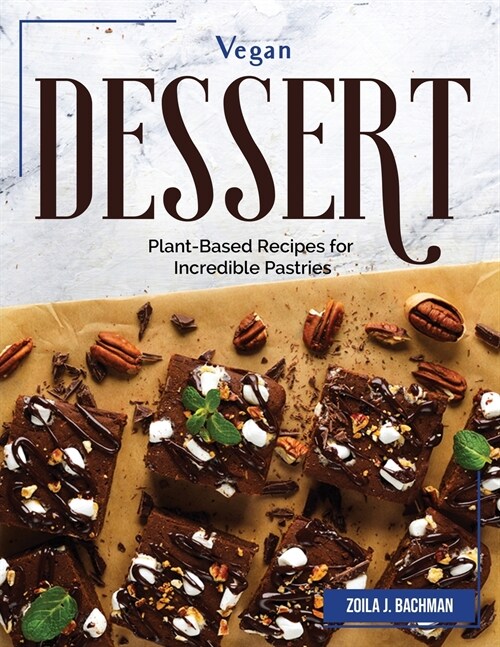 Vegan Dessert: Plant-Based Recipes for Incredible Pastries (Paperback)
