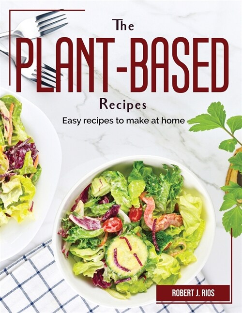 The Plant-Based Recipes: Robert J. Rios (Paperback)