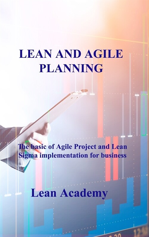 Lean and Agile Planning: The basic of Agile Project and Lean Sigma implementation for business (Hardcover)