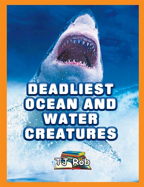 Deadliest Ocean and Water Creatures: (Age 5 - 8) (Paperback)