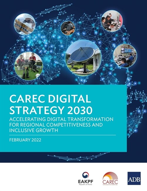 CAREC Digital Strategy 2030: Accelerating Digital Transformation for Regional Competitiveness and Inclusive Growth (Paperback)