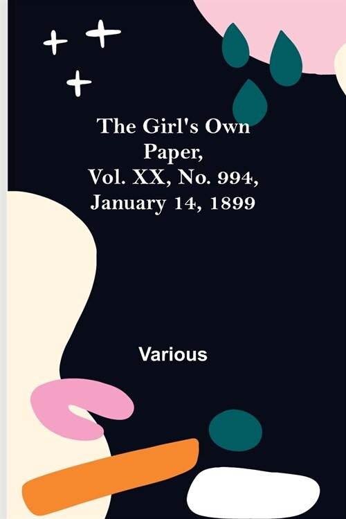 The Girls Own Paper, Vol. XX, No. 994, January 14, 1899 (Paperback)