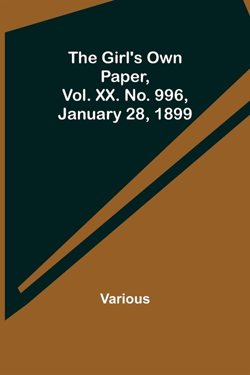 The Girls Own Paper, Vol. XX. No. 996, January 28, 1899 (Paperback)