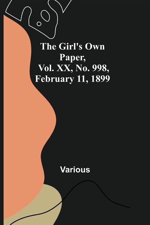 The Girls Own Paper, Vol. XX, No. 998, February 11, 1899 (Paperback)