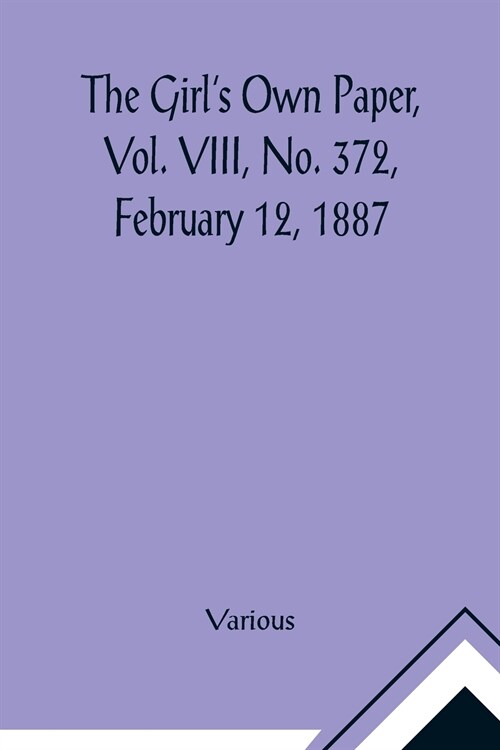 The Girls Own Paper, Vol. VIII, No. 372, February 12, 1887 (Paperback)