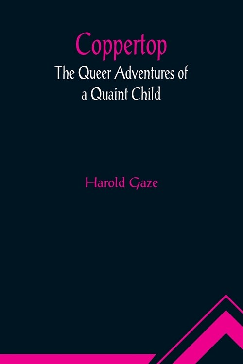 Coppertop: The Queer Adventures of a Quaint Child (Paperback)