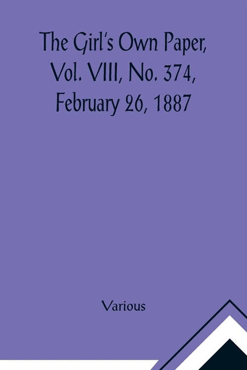 The Girls Own Paper, Vol. VIII, No. 374, February 26, 1887 (Paperback)