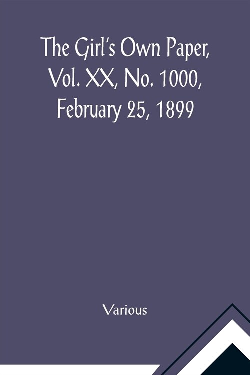 The Girls Own Paper, Vol. XX, No. 1000, February 25, 1899 (Paperback)