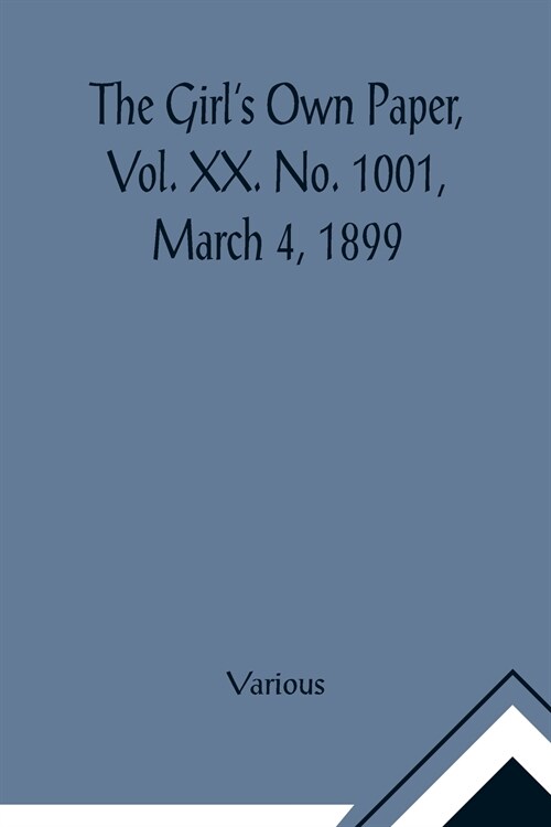 The Girls Own Paper, Vol. XX. No. 1001, March 4, 1899 (Paperback)