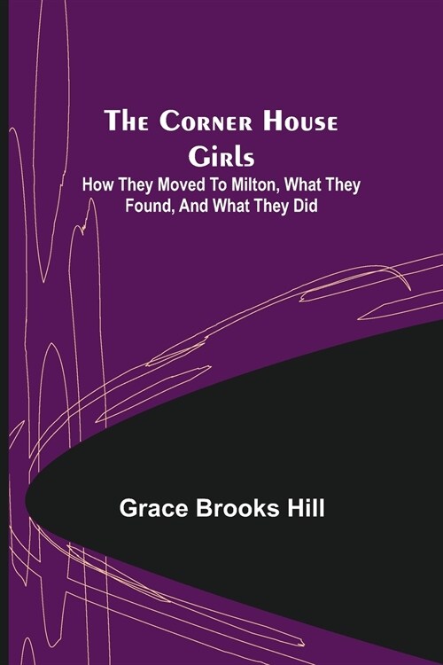 The Corner House Girls; How they moved to Milton, what they found, and what they did (Paperback)