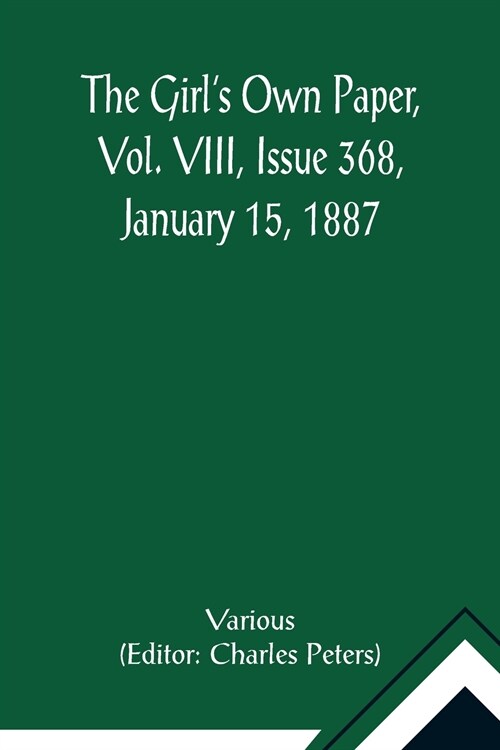 The Girls Own Paper, Vol. VIII, Issue 368, January 15, 1887 (Paperback)