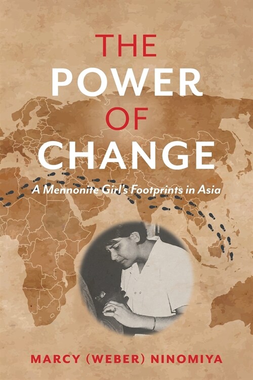The Power of Change: A Mennonite Girls Footprints in Asia (Paperback)