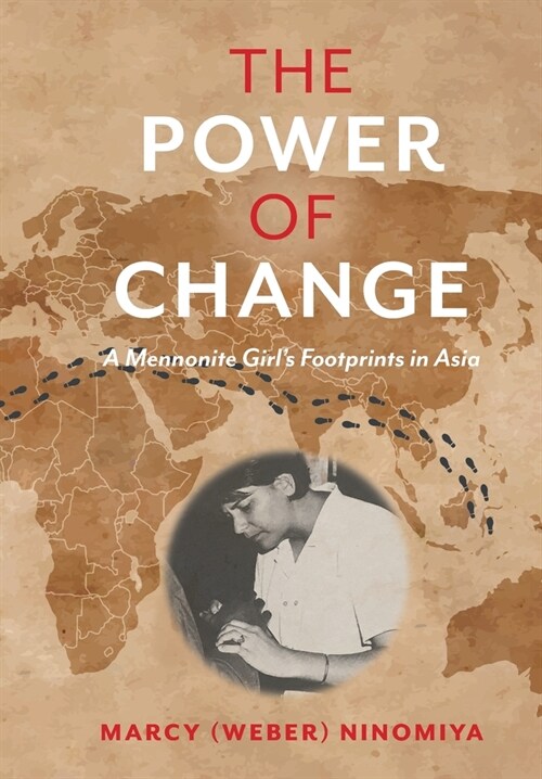 The Power of Change: A Mennonite Girls Footprints in Asia (Hardcover)