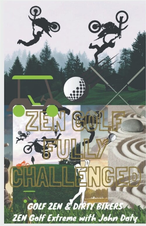 Zen Golf. Fully Challenged. Golf Zen & Dirty Bikers. Zen Extreme Golf With John Doty. FMX Zen Polo (Paperback)