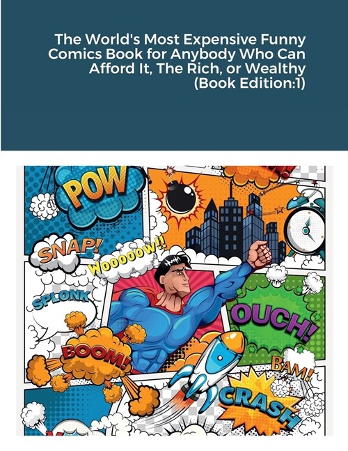 The Worlds Most Expensive Funny Comics Book for Anybody Who Can Afford It, The Rich, or Wealthy (Book Edition: 1) (Paperback)
