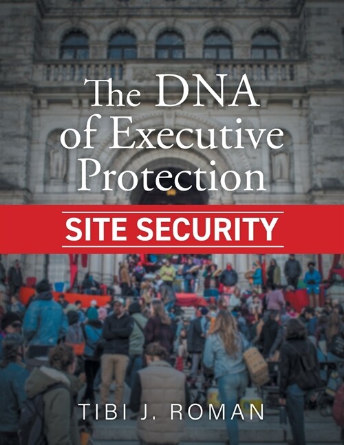 The DNA of Executive Protection Site Security (Paperback)