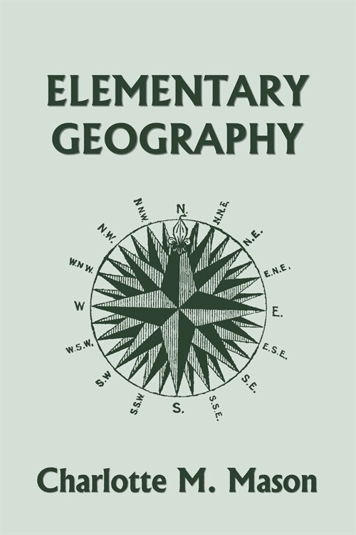 Elementary Geography, Book I in the Ambleside Geography Series (Yesterdays Classics) (Paperback)