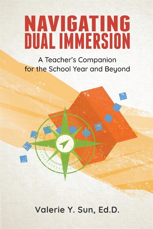 Navigating Dual Immersion: A Teachers Companion for the School Year and Beyond (Paperback)