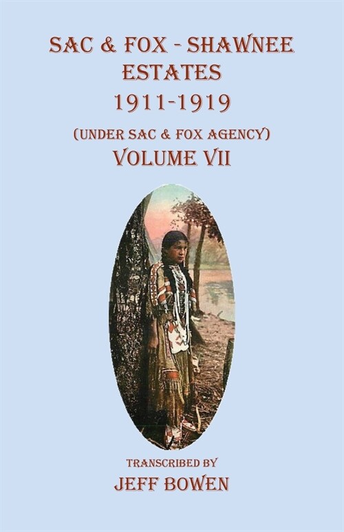 Sac & Fox - Shawnee Estates 1911-1919: (Under Sac & Fox Agency), Volume VII (Paperback)