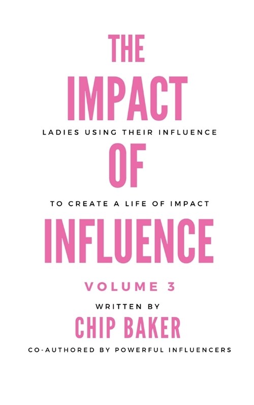 The Impact of Influence Volume 3: Ladies Using Their Influence to Create a Life of Impact (Hardcover)
