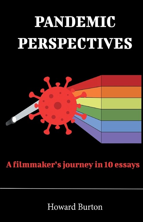 Pandemic Perspectives: A filmmakers journey in 10 essays (Paperback)
