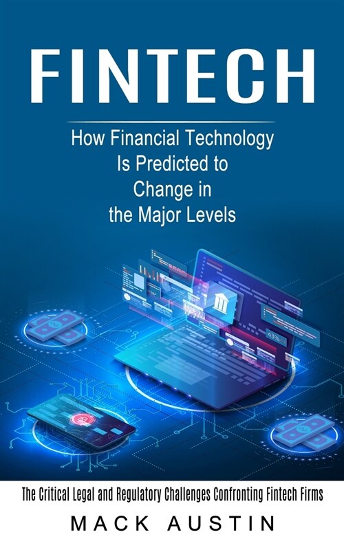 Fintech: How Financial Technology Is Predicted to Change in the Major Levels (The Critical Legal and Regulatory Challenges Conf (Paperback)