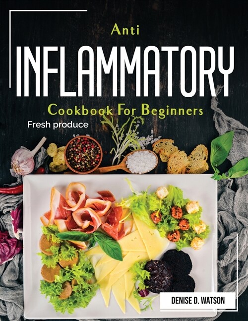 Anti Inflammatory Cookbook For Beginners: Fresh produce (Paperback)