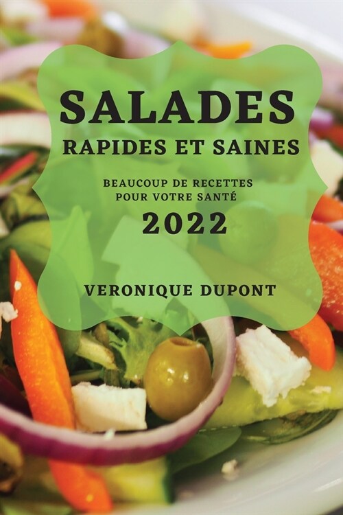 Salades Rapides Et Saines 2022: Beaucoup de Recettes Pour Votre Sant? (Paperback)