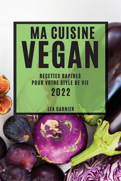 Ma Cuisine Vegan 2022: Recettes Rapides Pour Votre Style de Vie (Paperback)