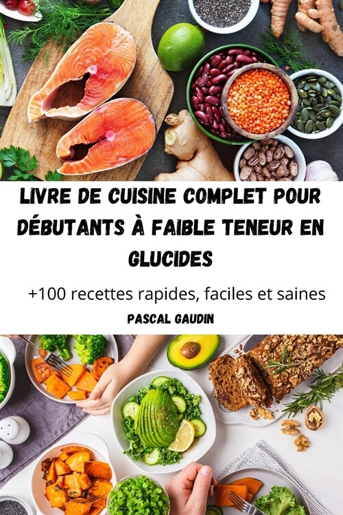 Livre de Cuisine Complet Pour D?utants ?Faible Teneur En Glucides (Paperback)