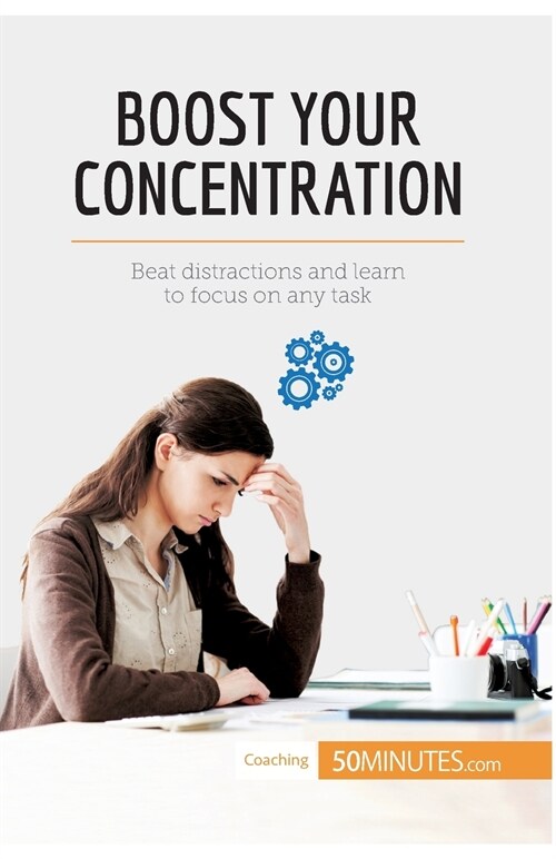 Boost Your Concentration: Beat distractions and learn to focus on any task (Paperback)