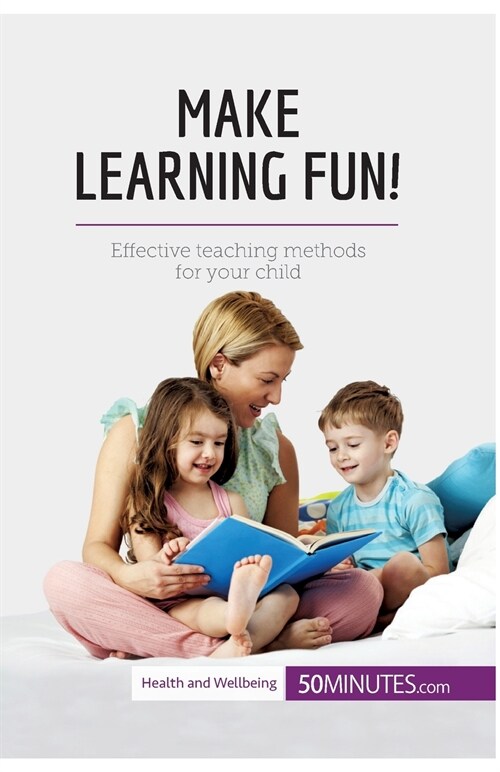 Make Learning Fun!: Effective teaching methods for your child (Paperback)