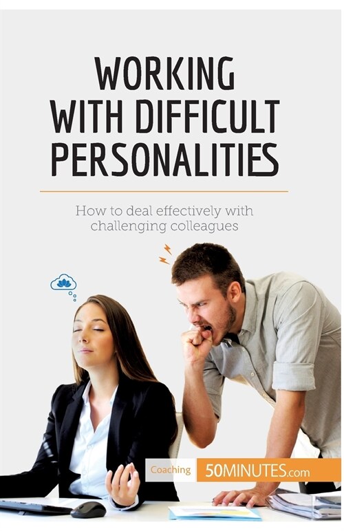 Working with Difficult Personalities: How to deal effectively with challenging colleagues (Paperback)