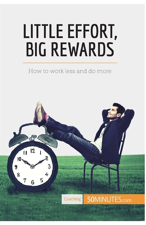 Little Effort, Big Rewards: How to work less and do more (Paperback)