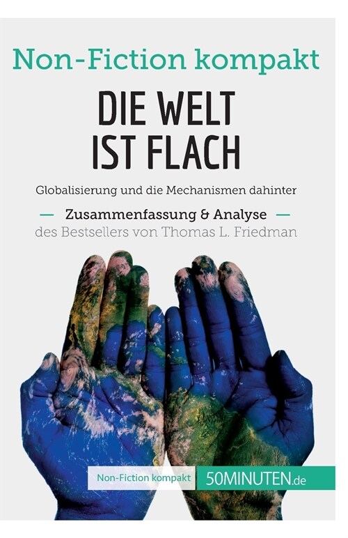 Die Welt ist flach. Zusammenfassung & Analyse des Bestsellers von Thomas L. Friedman: Globalisierung und die Mechanismen dahinter (Paperback)