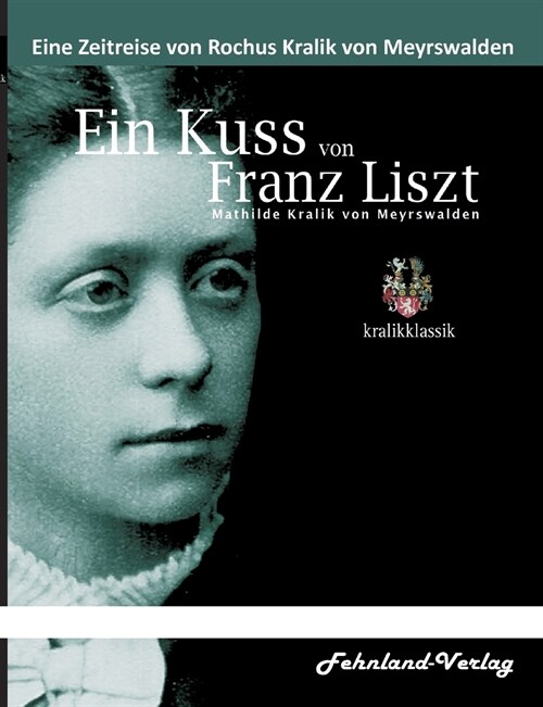 Ein Kuss von Franz Liszt. Mathilde Kralik von Meyrswalden (Paperback)