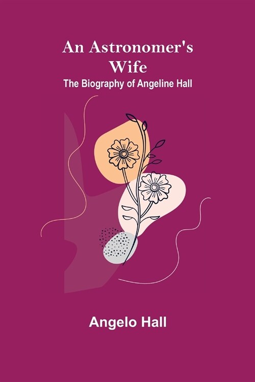 An Astronomers Wife: The Biography of Angeline Hall (Paperback)