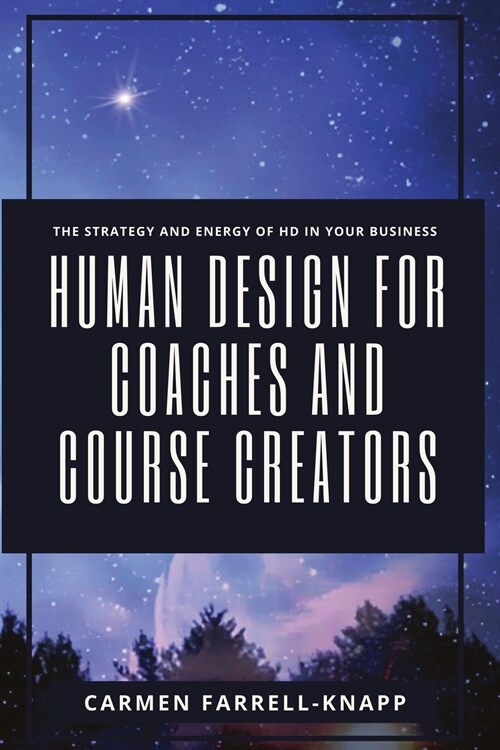 Human Design for Coaches and Course Creators: The Strategy and Energy of HD in your Business (Paperback)