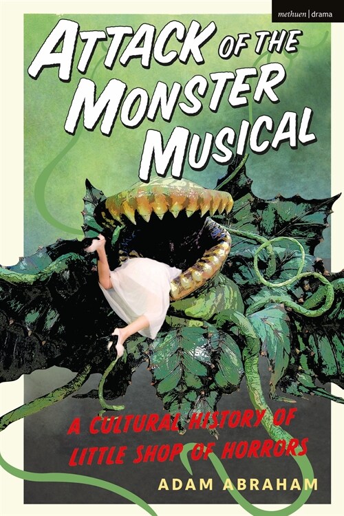 Attack of the Monster Musical: A Cultural History of Little Shop of Horrors (Hardcover)