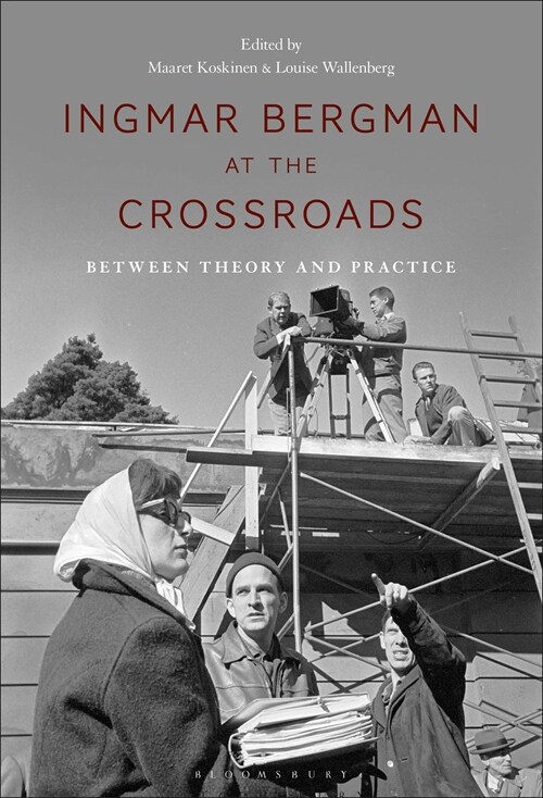 Ingmar Bergman at the Crossroads: Between Theory and Practice (Hardcover)