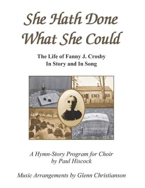 She Hath Done What She Could: The Life of Fanny J. Crosby in Story and in Song (Paperback)