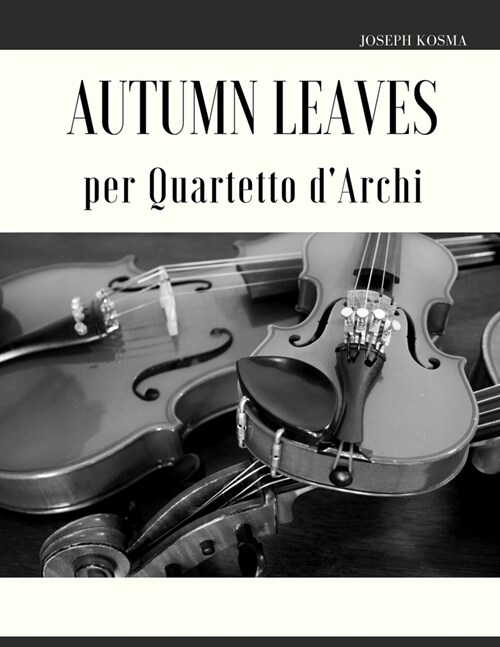 Autumn Leaves per Quartetto dArchi (Paperback)