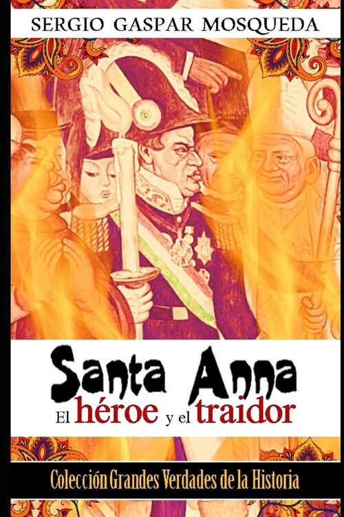 Santa Anna: El h?oe y el traidor (Paperback)