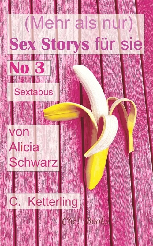 (Mehr als nur) Sex Storys f? sie - No 3: Sextabus: von Alicia Schwarz. Sex. Erotik. Abenteuer. (Paperback)