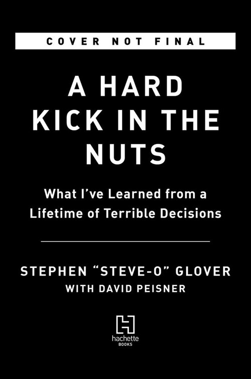 A Hard Kick in the Nuts: What Ive Learned from a Lifetime of Terrible Decisions (Hardcover)