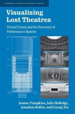 Visualising Lost Theatres : Virtual Praxis and the Recovery of Performance Spaces (Hardcover, New ed)