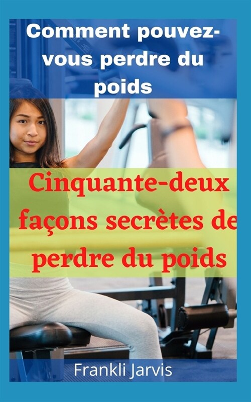 Comment pouvez-vous perdre du poids: Cinquante-deux fa?ns secr?es de perdre du poids (Paperback)